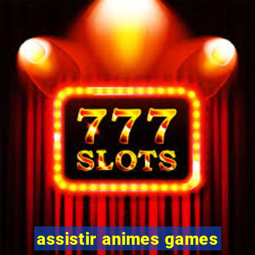 assistir animes games